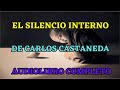EL SILENCIO INTERNO CARLOS CASTANEDA AUDIOLIBRO COMPLETO