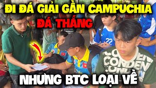 Vlog | Mình Đi Đá Giải Gần Campuchia , Quý11N Đá Thắng Nhưng BTC Loại Về (P2)