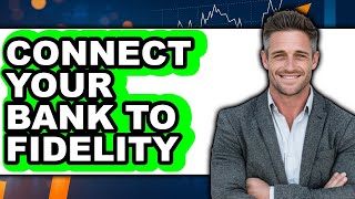 How to Connect Your Bank to Fidelity - Full Guide