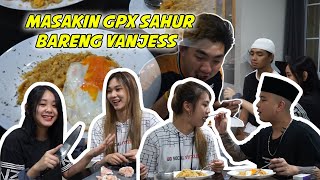 MASAKIN GPX SAHUR BARENG VANJESS!!