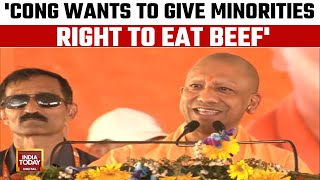 Congress wants to give minorities right to eat beef: Yogi Adityanath | India Today News