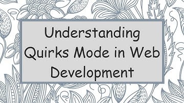 Understanding Quirks Mode in Web Development