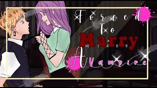 ||Forced To Marry A Vampire||GCMM -BAD GRAMMAR