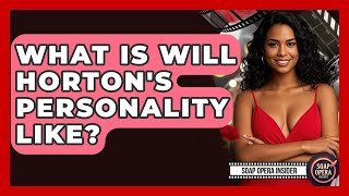 What Is Will Horton's Personality Like? - Soap Opera Insider