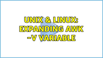 Unix & Linux: Expanding awk -v variable (2 Solutions!!)