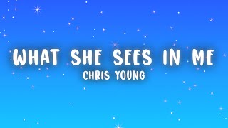 Chris Young - What She Sees in Me (Lyrics)