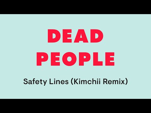 Dead People -Safety Lines ( Kimchii Remix)