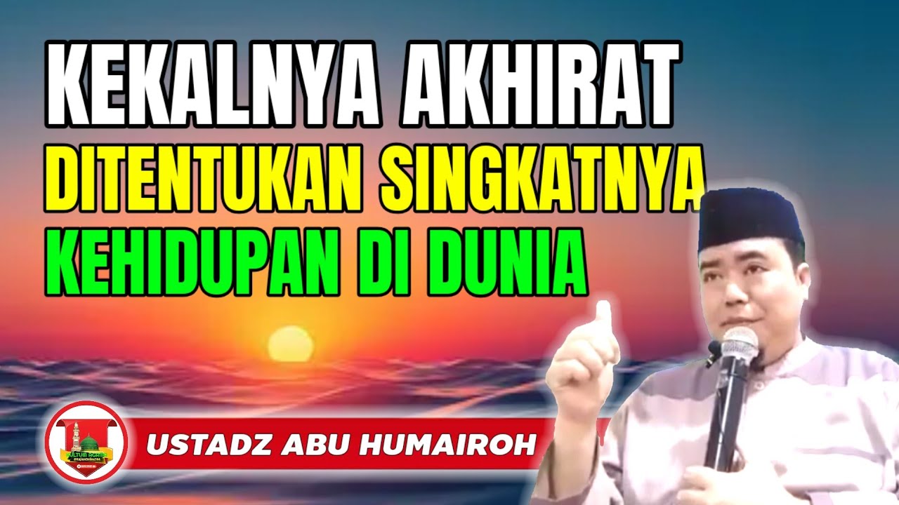 KEKALNYA AKHIRAT DITENTUKAN SINGKATNYA KEHIDUPAN DUNIA @KajianOnline744 USTADZ ABU HUMAIROH 