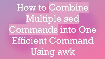 How to Combine Multiple sed Commands into One Efficient Command Using awk