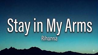 Rihanna - Stay In My Arms{ }