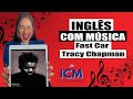 Aprenda Inglês Cantando | Fast Car - Tracy Chapman -Tradução Teacher Ana Sonoda