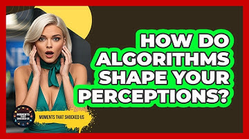 How Do Algorithms Shape Your Perceptions? - Moments That Shocked Us