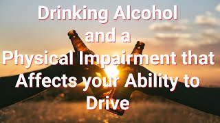 Drinking Alcohol and a Physical Impairment that Affects your Ability to Drive  #driversed #dui #dwi