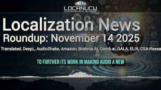 Localization News 14112025 Translated, Deepl, Audioshake, Amazon, Brahma Ai, Camb.ai, Gala, Elia