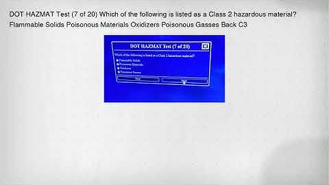 DOT HAZMAT Test (7 of 20) Which of the following is listed as a Class 2 hazardous material? Flammabl