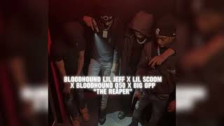 Bloodhound Lil Jeff X Lil Scoom89 x Bloodhound Q50 x Big Opp - “The Reaper”