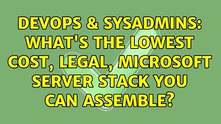 DevOps & SysAdmins: What's the lowest cost, legal, Microsoft server stack you can assemble? Net Worth