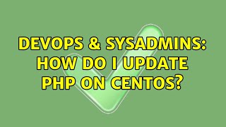 Famous DevOps & SysAdmins: How do I update php on centOS? (4 Solutions!!) Wealth