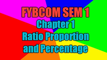 FYBCOM ( BAF ) Semester 1 & 2 : LECTURE 01 : Ratio & Proportion and Percentage