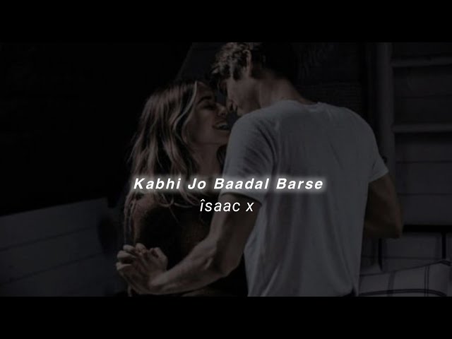 Kabhi Jo Baadal Barse (Slowed+Reverb) Arijit Singh | îsaac x class=
