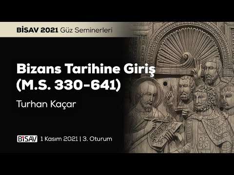 Bizans Tarihine Giriş [3. Oturum] | Turhan Kaçar