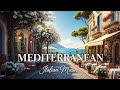 Relaxing Music & Mediterranean Coast Views 🏡🌊 Chill Mediterranean & Italian Vibes