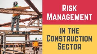 Risk Management in the Construction Sector (Construction Risks and Construction Risk Management)