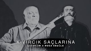 Gazapizm X Musa Eroğlu - Kıvırcık Saçlarına (MİX)