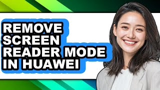 How to Remove Screen Reader Mode in Huawei (only Way)
