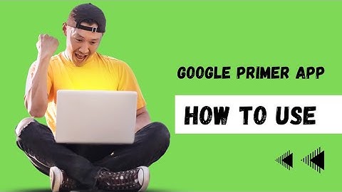 ||Google primer app||How to use||Latest updates||