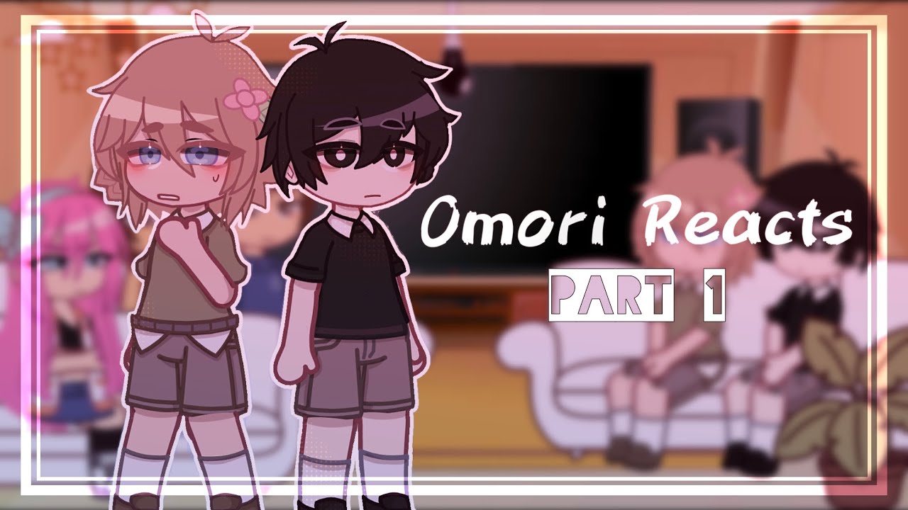 OMORI Reacts || Part 1 || GC
