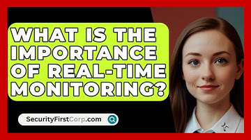 What Is The Importance Of Real-Time Monitoring? - SecurityFirstCorp.com