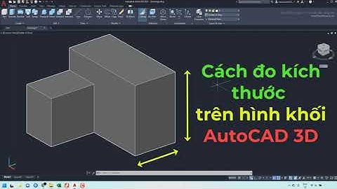 Cách đo kích thước trên hình khối AutoCAD 3D | Học AutoCAD | HocThatNhanh.vn