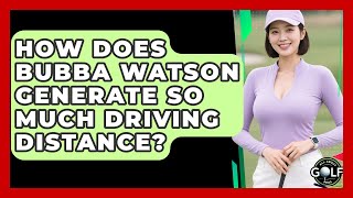 How Does Bubba Watson Generate So Much Driving Distance? - All About Golf Pros