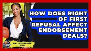 How Does Right Of First Refusal Affect Endorsement Deals? - Sports and Entertainment Law Guru