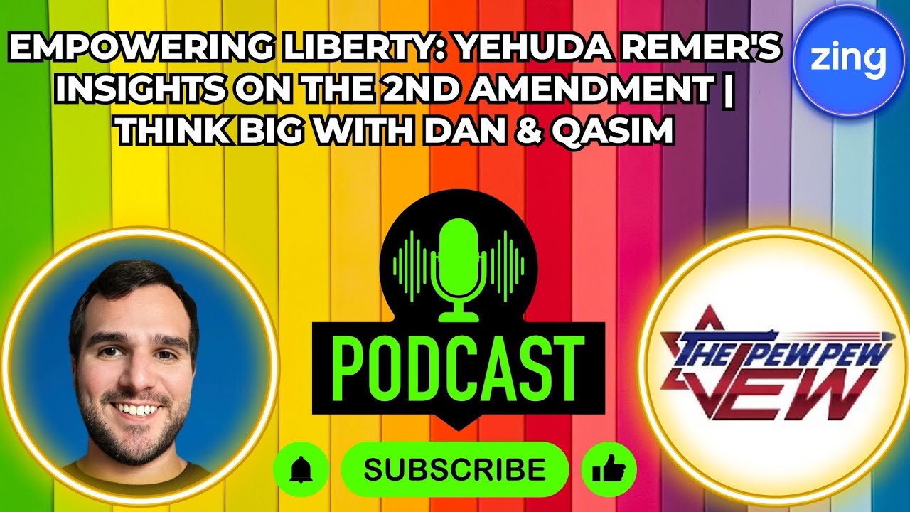 Empowering Liberty: Yehuda Remer's Insights on the 2nd Amendment | Think Big with Dan & Qasim