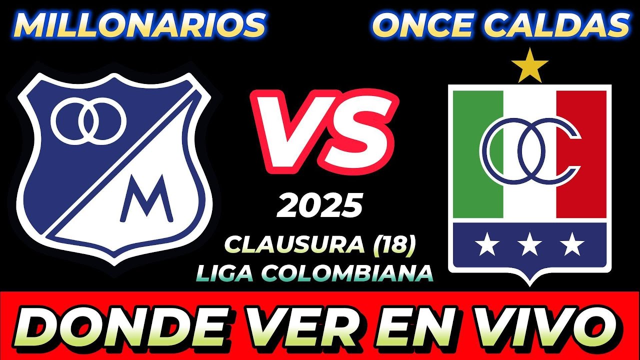 MILLONARIOS VS ONCE CALDAS DÓNDE VER EN VIVO FECHA HORA HORARIO CUANDO ...