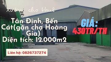 KHO XƯỞNG CHO THUÊ TÂN ĐỊNH BẾN CÁT(GẦN CHỢ HOÀNG GIA). TDT: 12.000M2, DTX: 8000M2. TRẠM ĐIỆN 560KVA