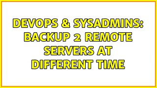 DevOps & SysAdmins: Backup 2 remote servers at different time