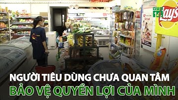 Người tiêu dùng chưa quan tâm bảo vệ quyền lợi của mình | VTC14