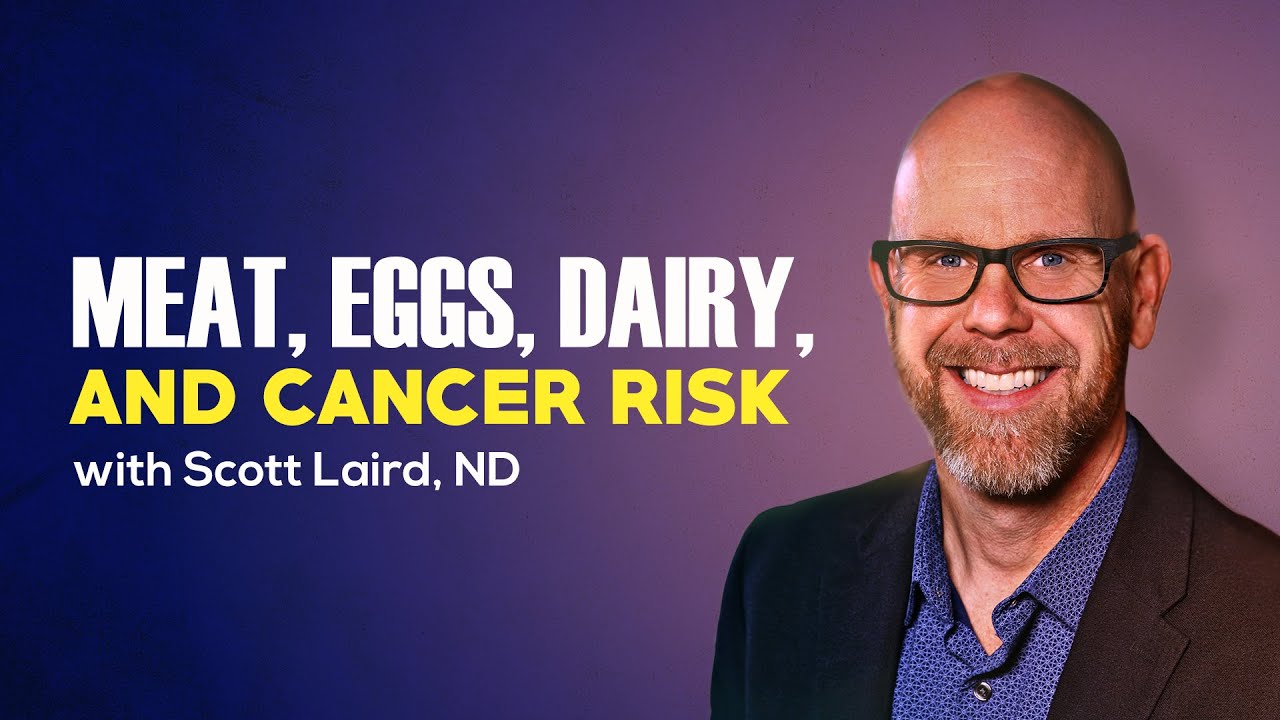 Meat, Eggs, Dairy and Cancer Risk Health Update with Scott Laird, ND