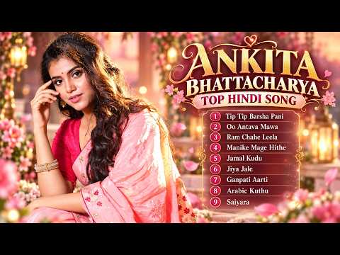 अंकिता भट्टाचार्य के सुपरहिट हिंदी रोमांटिक गाने ❤️ | Romantic Hindi Songs Jukebox | Love Songs