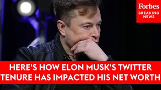 Heres How Elon Musks Twitter Tenure Has Impacted His Net Worth