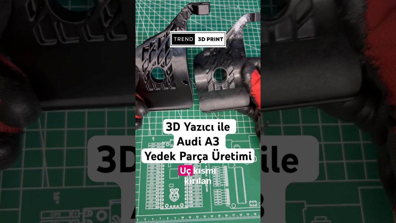 3D Yazıcı ile Audi A3 Yedek Parça Üretimi 