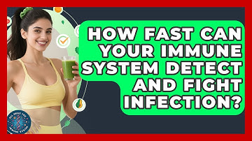 How Fast Can Your Immune System Detect And Fight Infection? - All About the Immune System