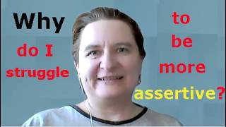 Why do I struggle to be more assertive - Reasons explained - Simple Explanation for not Speaking up