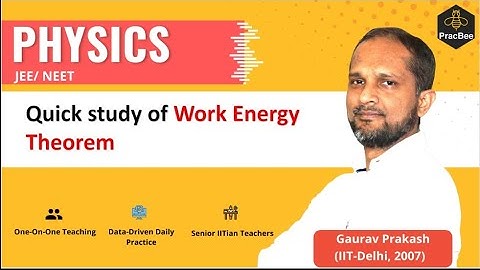 Work Energy and Power: About Work Energy theorem by Gaurav Prakash (IIT Delhi),JEE & NEET Physics