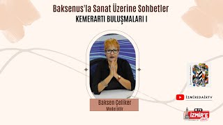 Kemerartı Buluşmaları I - Baksenusla Sanat Üzerine Sohbetler