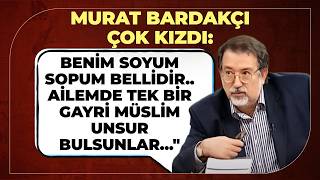 Murat Bardakçı Çok Kızdı: Benim Soyum Sopum Bellidir.. Ailemde Tek Bir Gayrimüslim Unsur Bulsunlar\