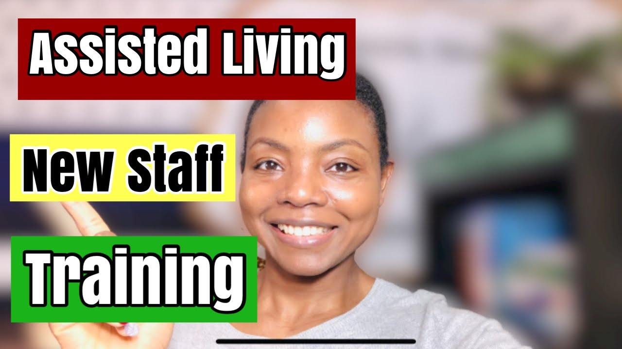 How to start a residential assisted living business. New Staff Training for Assisted Living